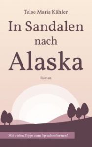 In Sandalen nach Alaska - Liebesroman mit Tipps zum Sprachenlernen von Telse Maria Kähler